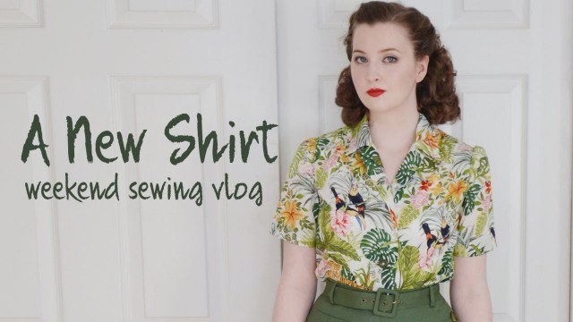 '1940\'s Style Shirts - Weekend Sewing Vlog'