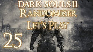 'Dark Souls 2 - Randomizer Let\'s Play Part 25: High Fashion, 2017'