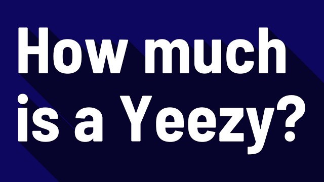 'How much is a Yeezy?'