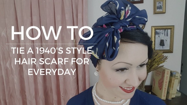 'How to tie a vintage 1940\'s hairscarf -   Everyday Rosie the Riveter style'