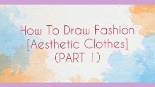 'HOW TO DRAW A FASHION [AESTHETIC CLOTHES] PART 1'