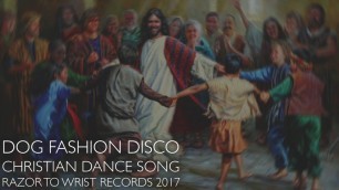 'Dog Fashion Disco — \"The Christian Dance Song\" (OFFICIAL AUDIO)'