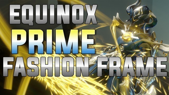 'WARFRAME: EQUINOX PRIME FASHION FRAME + GIVEAWAY'