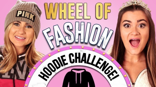 'HOODIE CHALLENGE?! Wheel of Fashion w/ CloeCouture & Mia!'