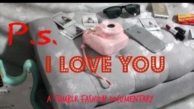 'P.S. I Love You: A Tumblr Fashion Documentary.'