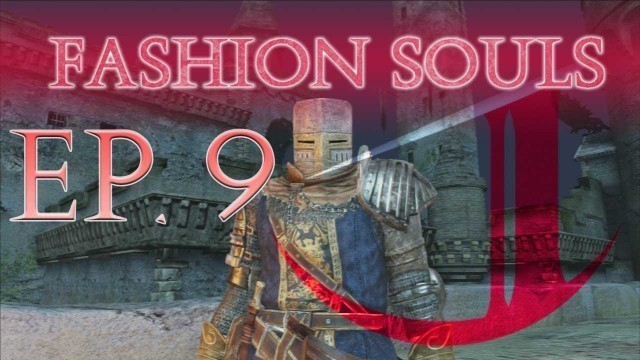 'Dark Souls 2: Fashion Souls (Episode 9)'