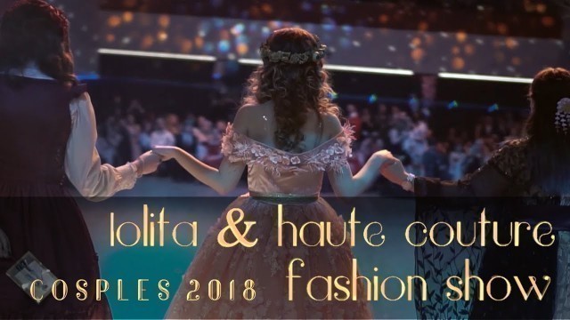 'Lolita & Couture Fashion Show | COSPLES 2018'