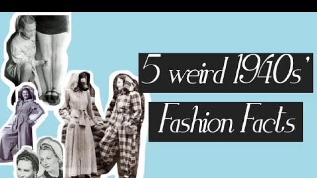 '5 weird 1940s fashion facts'