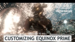 'Warframe: Customizing Equinox Prime, YES We Use That Tennogen [dressedtokill]'