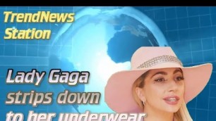 'Lady Gaga strips down to her underwear before Victoria\'s Secret Fashion Show'