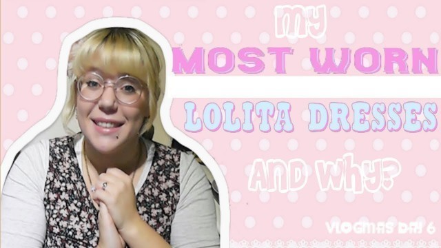 'My Most Worn Lolita Fashion Dresses - Vlogmas Day 6'