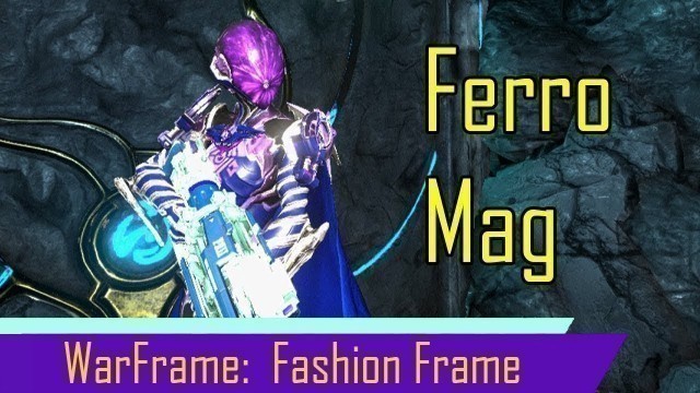 'Warframe:  Fashion Frame with the Tennogen Ferro Mag Skin'