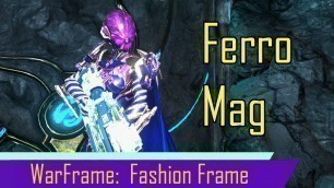 'Warframe:  Fashion Frame with the Tennogen Ferro Mag Skin'