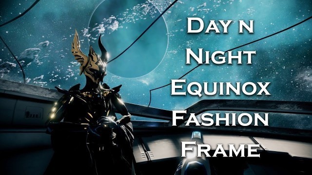 'Warframe: Day n Night Equinox (Fashion Frame)'