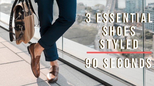 '3 Essential Shoes Styled in 90 Seconds | Men\'s Fashion 2019 | Levitate Style'