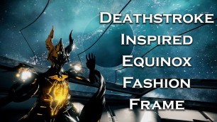 'Warframe: Deathstroke Inspired Equinox (Fashion Frame)'