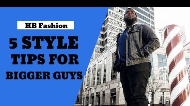 '5 Style Tips For Bigger Guys'