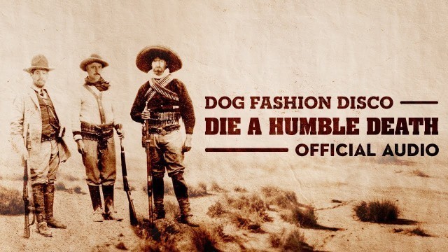 'Dog Fashion Disco — \"Die a Humble Death\" (OFFICIAL AUDIO)'