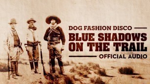 'Dog Fashion Disco — \"Blue Shadows on the Trail\" (Randy Newman cover) (OFFICIAL AUDIO)'