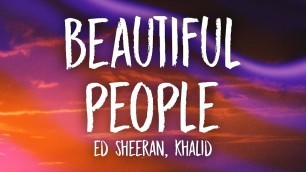 'Ed Sheeran, Khalid – Beautiful People (Lyrics)'