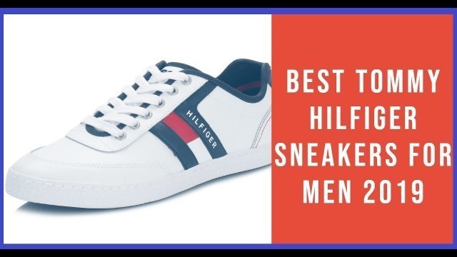 'Best Tommy Hilfiger Sneaker For Men | Sever Magazine | Mens Fashion 2019'