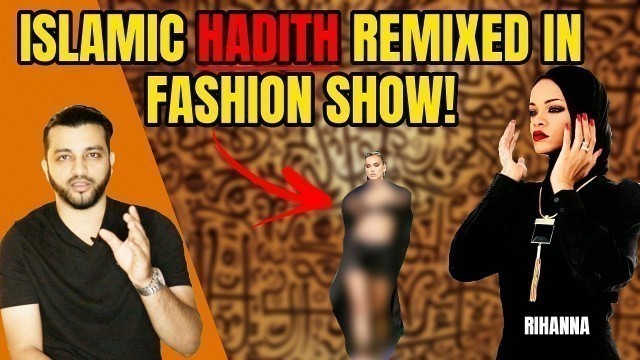 'WHY WAS ISLAMIC HADITH REMIXED AND USED IN RIHANNA\'S FASHION SHOW? | Mohammed Bin Ishaq'