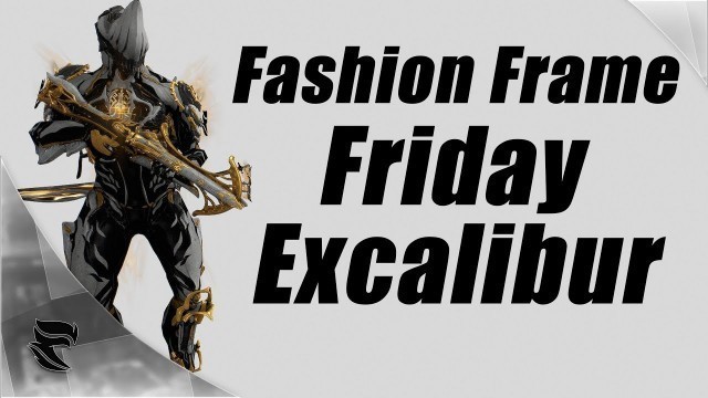 'Warframe: Fashion Frame Friday Episode #1 Excalibur'