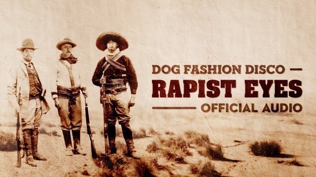 'Dog Fashion Disco — \"Rapist Eyes\" (OFFICIAL AUDIO)'