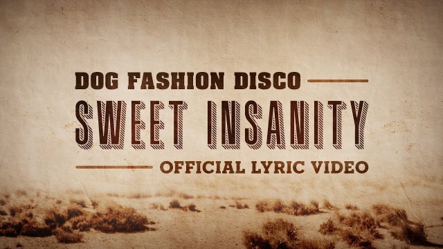 'Dog Fashion Disco — \"Sweet Insanity\" (OFFICIAL LYRIC VIDEO)'