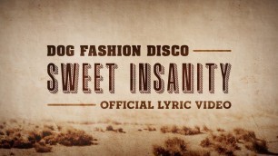 'Dog Fashion Disco — \"Sweet Insanity\" (OFFICIAL LYRIC VIDEO)'