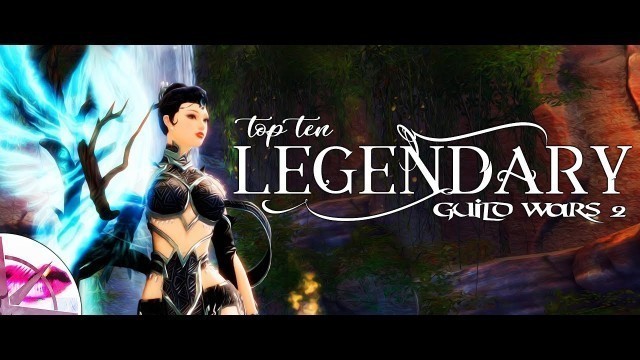 'Guild Wars 2 | Top Ten Legendary Weapons | The Herald'