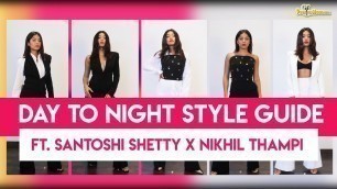 'Day To Night Style Guide ft. Fashion Blogger Santoshi Shetty and Fashion Designer Nikhil Thampi'