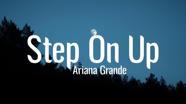 'Ariana Grande - Step On Up (Lyrics) | Step on up to this crazy love'