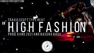 '(FREE) \"High Fashion\" | Travis Scott Type Beat | Prod. KVNG Zuzi x Basura Bass'