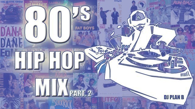 '80\'s HIP HOP MIX PT 2 | Late 80\'s Rap Classics 1985-1989 | Old School Rap Mixtape | by Dj Plan B'