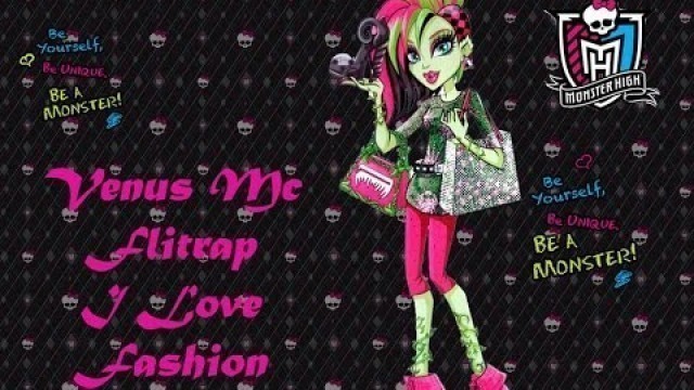 'Venus McFlytrap I Love Fashion Monster High обзор на русском'