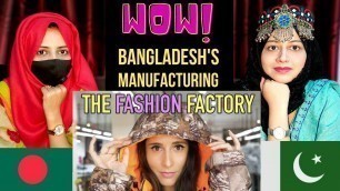 'Pakistani Reaction on The FASHION Factory - Bangladesh\'s Manufacturing World'