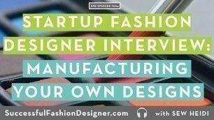 'SFD064 Startup Fashion Designer Advice on Creating, Manufacturing and Selling Your Designs'