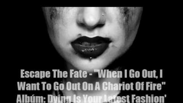 'Escape The Fate - \"When I Go Out, I Want To Go Out On A Chariot Of Fire\" (sub. español)'