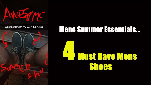 'Mens Summer Essentials 2015 (Part #3) - 4 Must Have Shoes'