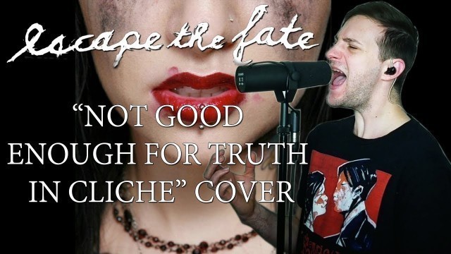 'Escape The Fate \"Not Good Enough For Truth In Cliche\" COVER'