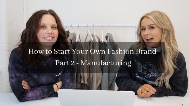 'How to Start Your Own Fashion Brand Part 2/2 - Manufacturing'