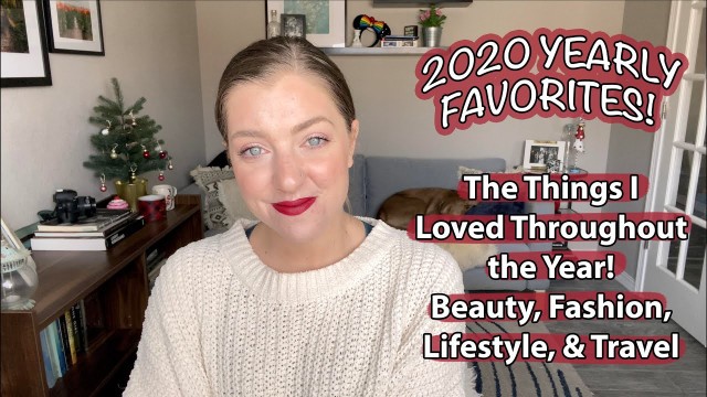 '2020 YEARLY FAVORITES! The Things I Loved Throughout the Year! Beauty, Fashion, Lifestyle, & Travel'