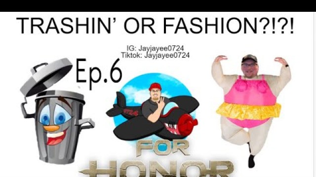 'For Honor: Trashin\' or Fashion?! Ep.6'