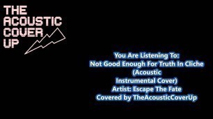 'Escape The Fate - Not Good Enough For Truth In Cliche ACOUSTIC INSTRUMENTAL'