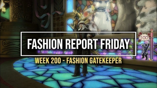 'FFXIV: Fashion Report Friday - Week 200 : Theme : Fashion Gatekeeper'