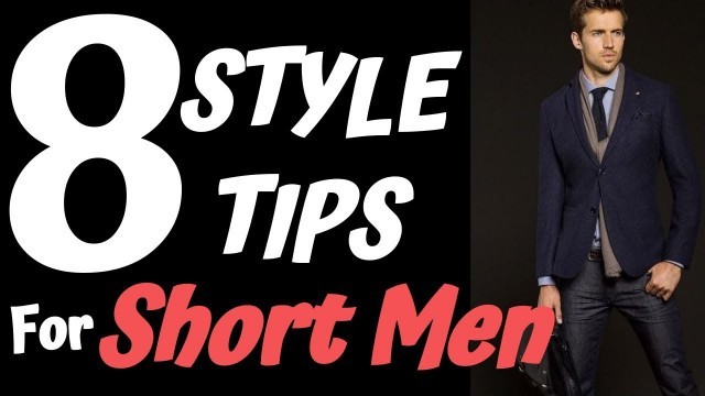 'TOP 8 STYLE TIPS For Shorter Men | How To Look Stylish If you\'re A Short Guy | Short Men Style Tips!'