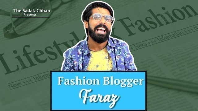 'Fashion Blogger Faraz | Parody | Sadak Chhap'