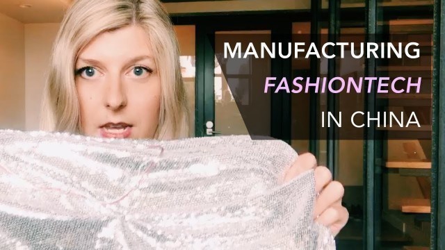 'Manufacturing Smart Clothing in China: Good News and Bad News (Launching My FashionTech Line Update)'