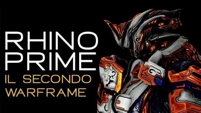 '{WARFRAME ITA} Rhino Prime - FARM e BUILD - Il secondo Warframe'